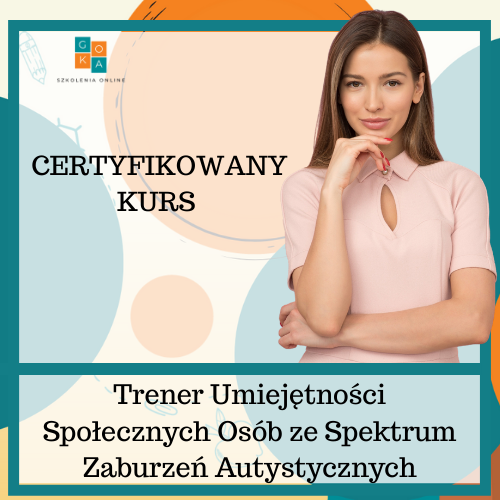 Certyfikowany Kurs Trener Umiejętności Społecznych Osób ze Spektrum Zaburzeń Autystycznych
