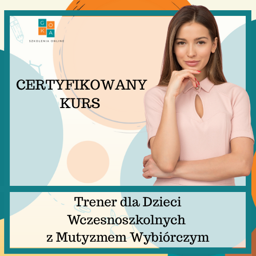 Certyfikowany Kurs Trener dla Dzieci Wczesnoszkolnych z Mutyzmem Wybiórczym